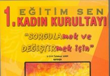 2 Temmuz 2004: Eğitim ve Bilim Emekçileri Sendikası (Eğitim Sen) 1. Kadın Kurultayı toplandı