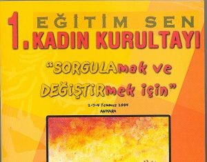 2 Temmuz 2004: Eğitim ve Bilim Emekçileri Sendikası (Eğitim Sen) 1. Kadın Kurultayı toplandı