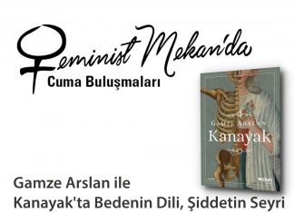 Gamze Arslan ile “Kanayak’ta Bedenin Dili, Şiddetin Seyri” Kolaylaştırıcılar: Olcay Akyıldız ve Zeynep Uysal gamze arslan kanayak