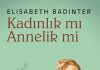 Elisabeth Badinter, kadınlara üreme hususunda bir sorgulama imkânı sunuyor