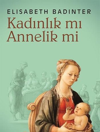 Elisabeth Badinter, kadınlara üreme hususunda bir sorgulama imkânı sunuyor