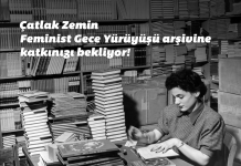 Çatlak Zemin Feminist Gece Yürüyüşü arşivine katkınızı bekliyor!