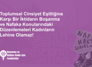 Toplumsal Cinsiyet Eşitliğine Karşı Bir İktidarın Boşanma ve Nafaka Konularındaki Düzenlemeleri Kadınların Lehine Olamaz!