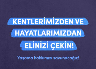 Kentlerimizden ve hayatlarımızdan elinizi çekin!
