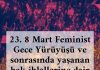 23. 8 Mart Feminist Gece Yürüyüşü ve sonrasında yaşanan ihlallerle ilgili açıklama