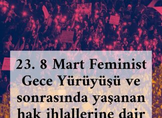 23. 8 Mart Feminist Gece Yürüyüşü ve sonrasında yaşanan ihlallerle ilgili açıklama