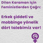 Dilan Karaman için feministlerden çağrı: Erkek şiddeti ve mobbinge yönelik dört talebimiz var!